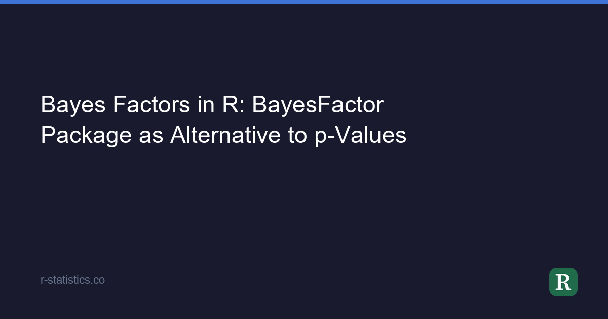 Bayes Factors in R: BayesFactor Package as Alternative to p-Values