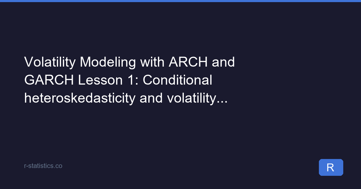 Volatility Modeling with ARCH and GARCH Lesson 1: Conditional ...