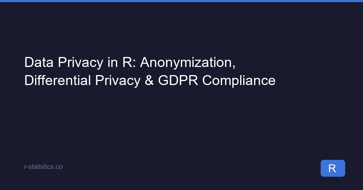 Data Privacy in R: Anonymise Datasets and Stay GDPR Compliant