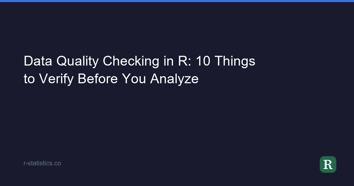 R R Quality Data Quality Checking in R: 10 Things to Verify Before You Analyze