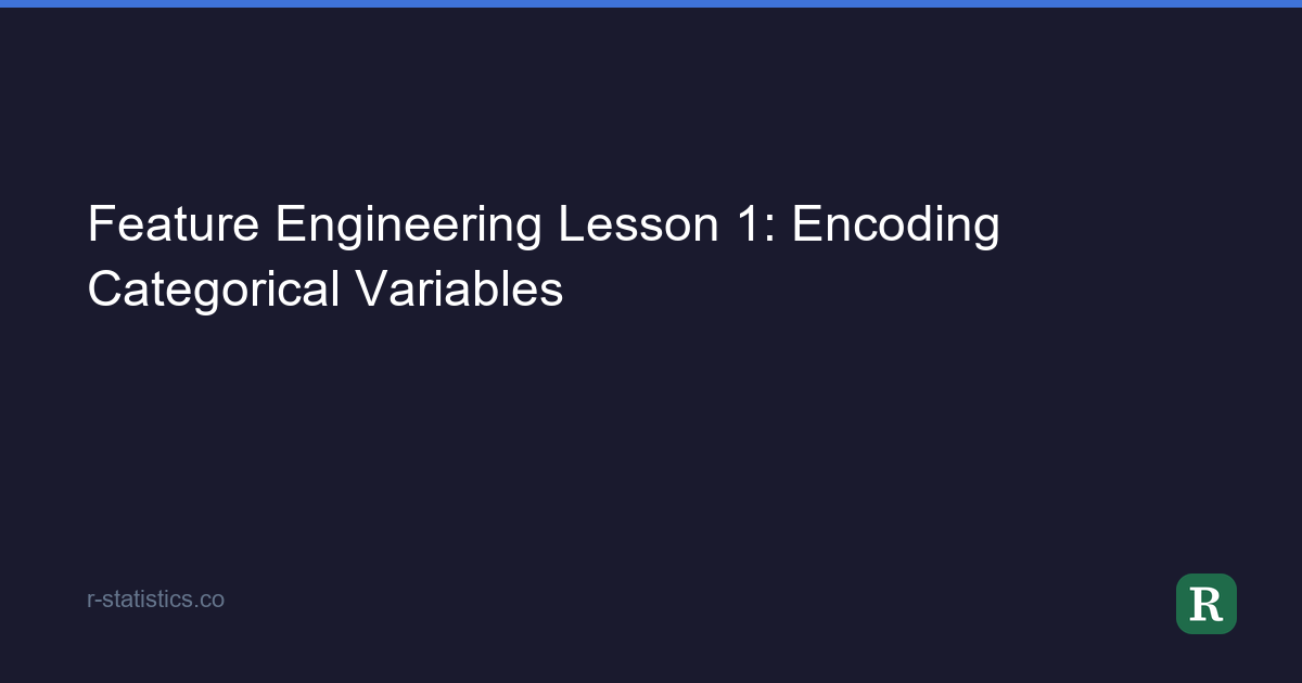 Engineering Variables Feature Engineering Lesson 1: Encoding Categorical Variables