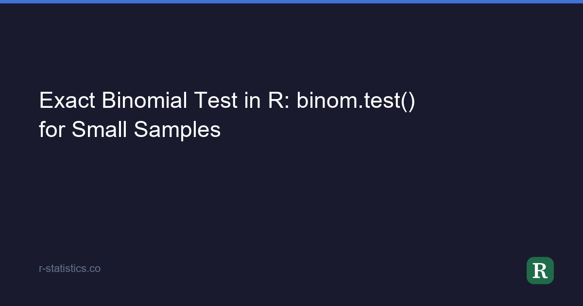 Binomial Check Exact Binomial Test in R: binom.test() for Small Samples