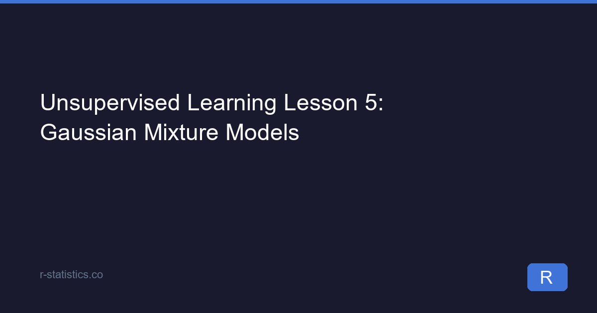 Unsupervised Learning Lesson 5: Gaussian Mixture Models