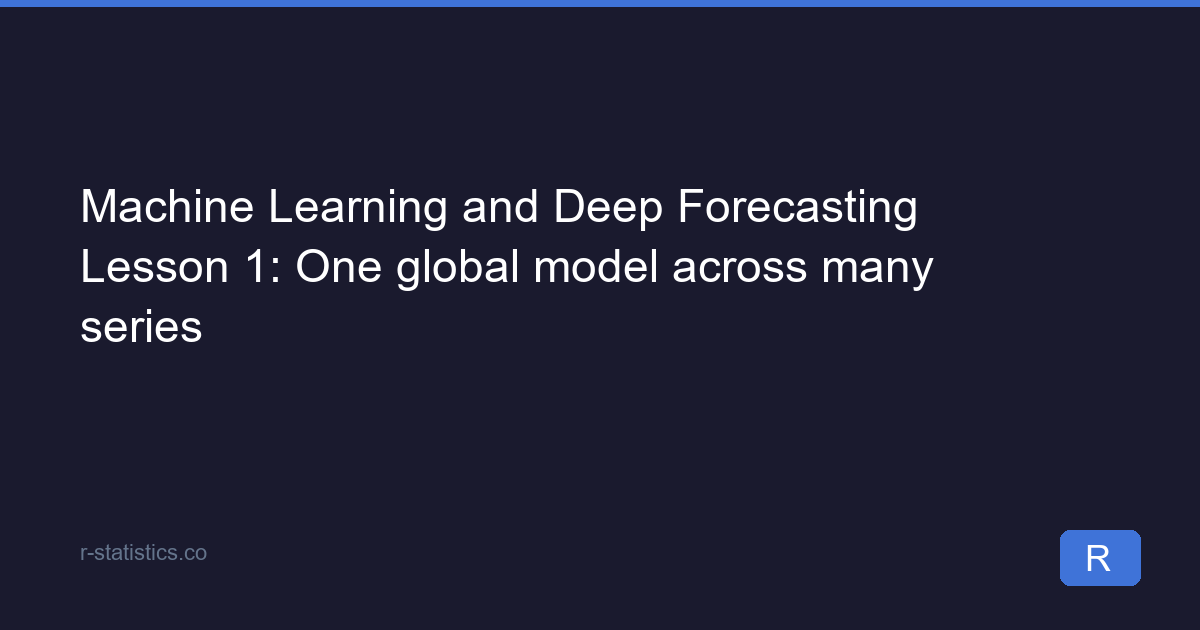 Machine Learning and Deep Forecasting Lesson 1: One global model across ...