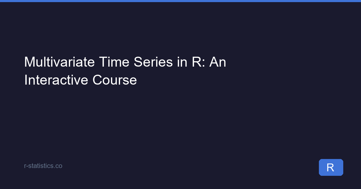 Multivariate Time Series in R: An Interactive Course