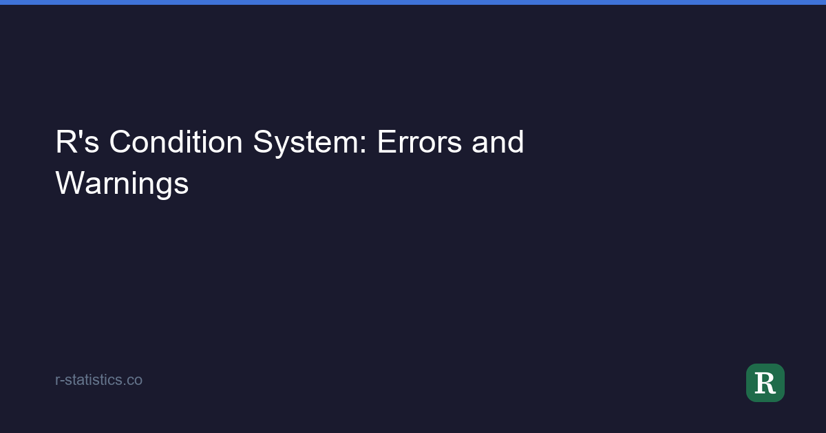 R's Condition System: Errors and Warnings