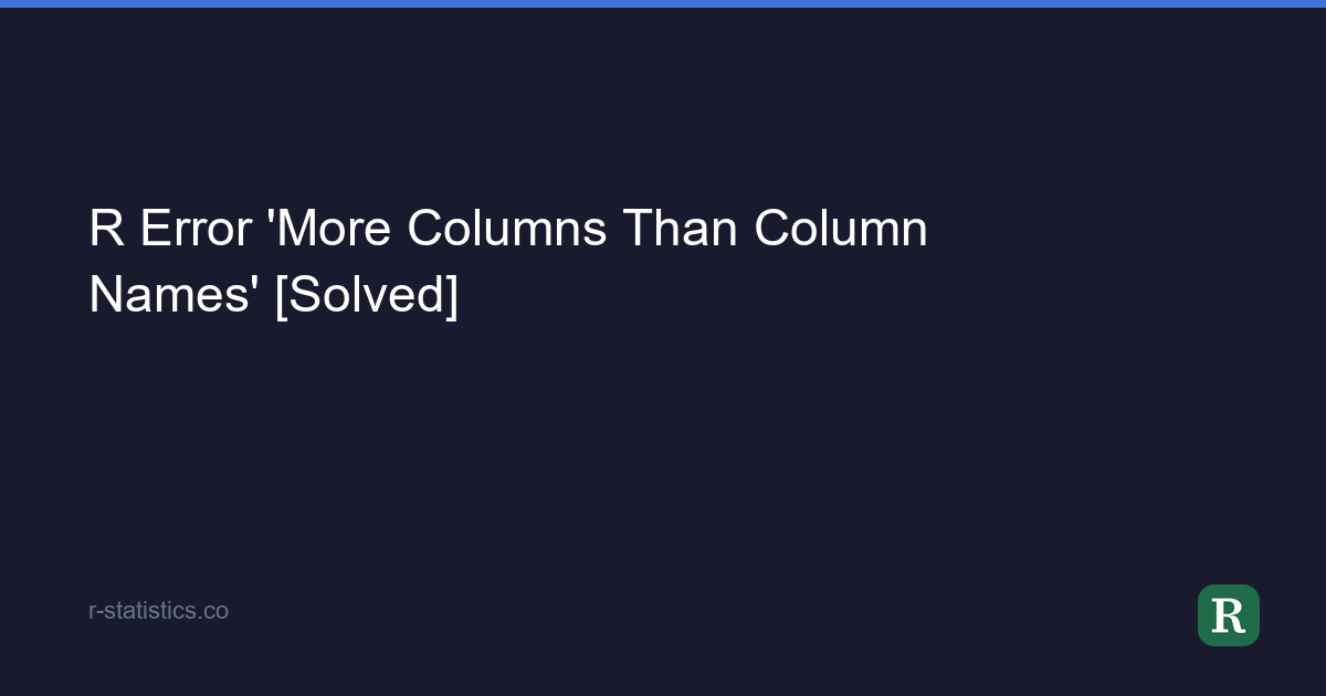 R Error 'More Columns Than Column Names' [Solved]