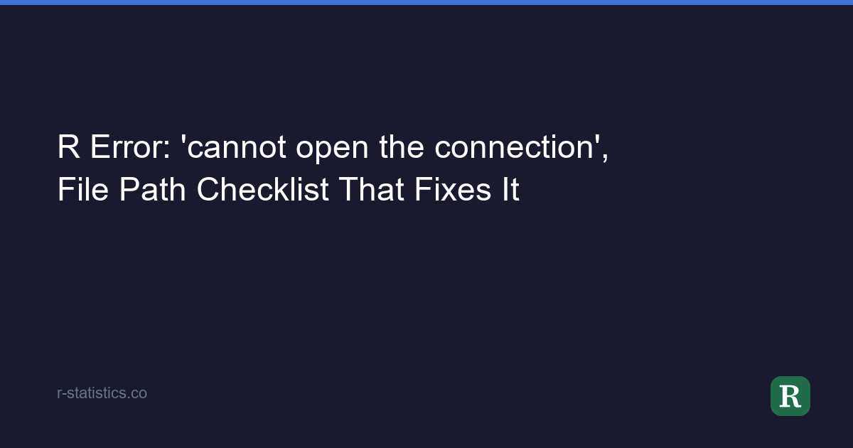 R Error: 'cannot open the connection', File Path Checklist That Fixes It