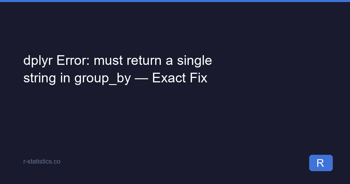 dplyr 'Must Return a Single String' Error [Solved]