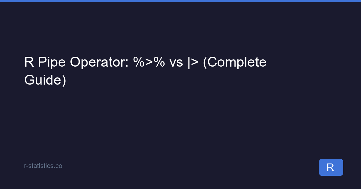R Pipe Operator: %>% vs |> (Complete Guide)