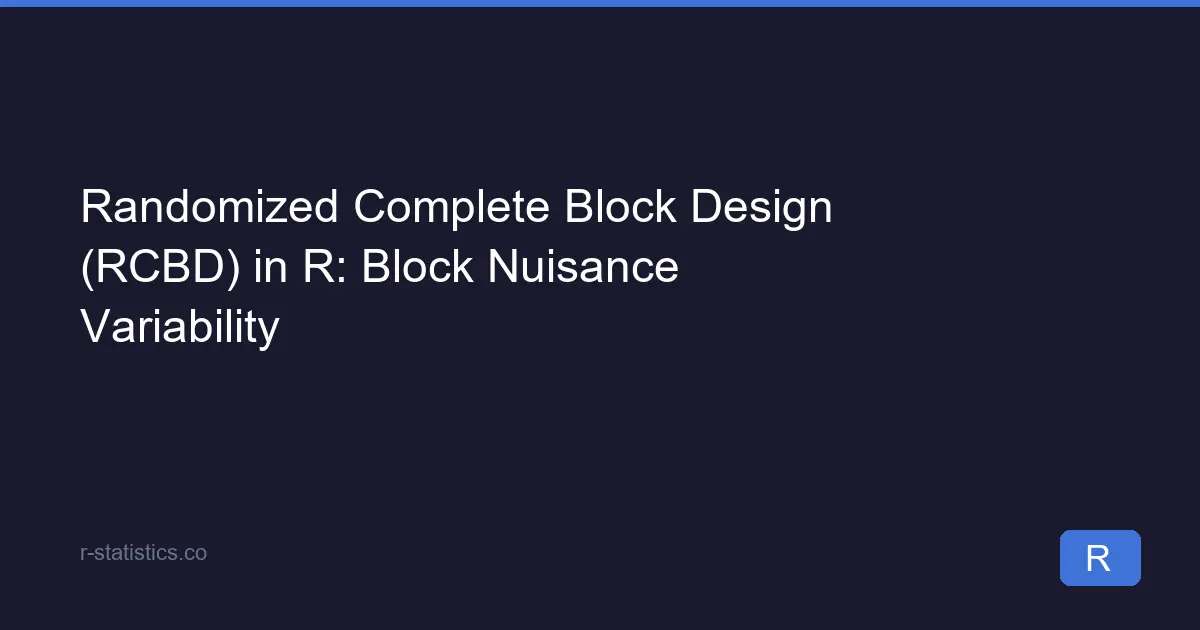 Randomized Complete Block Design (RCBD) in R: Block Nuisance Variability