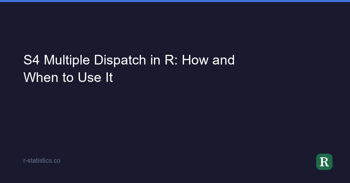 S4 Multiple Dispatch in R: How and When to Use It