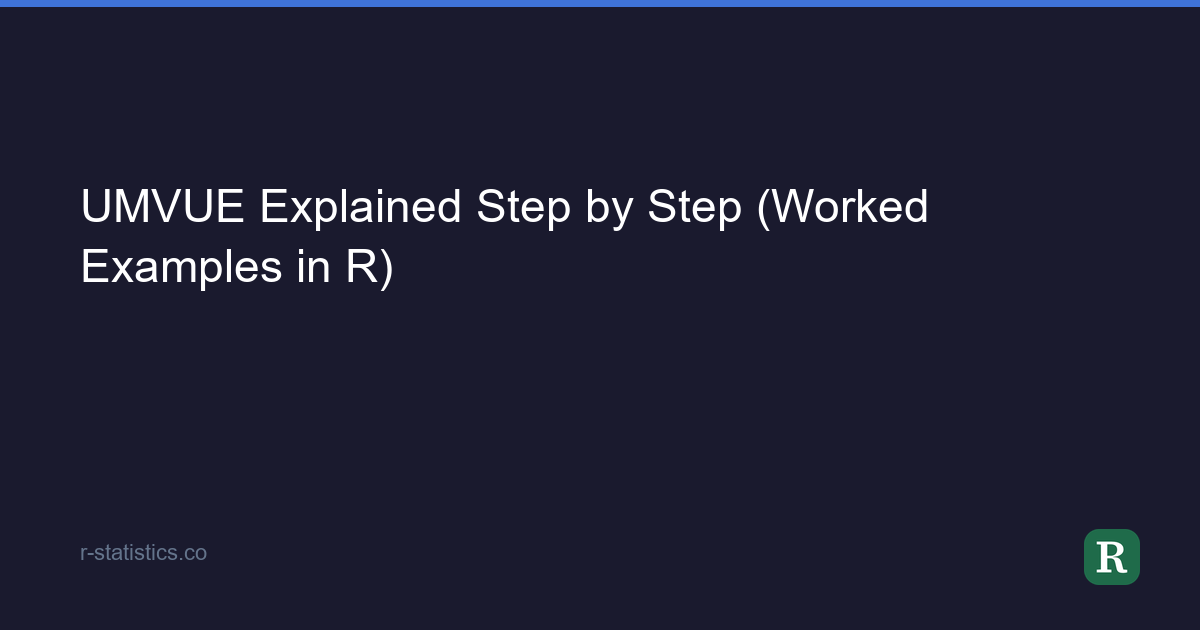 Umvure UMVUE Explained Step by Step (Worked Examples in R)