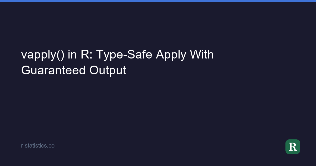 vapply() in R: Type-Safe Apply With Guaranteed Output