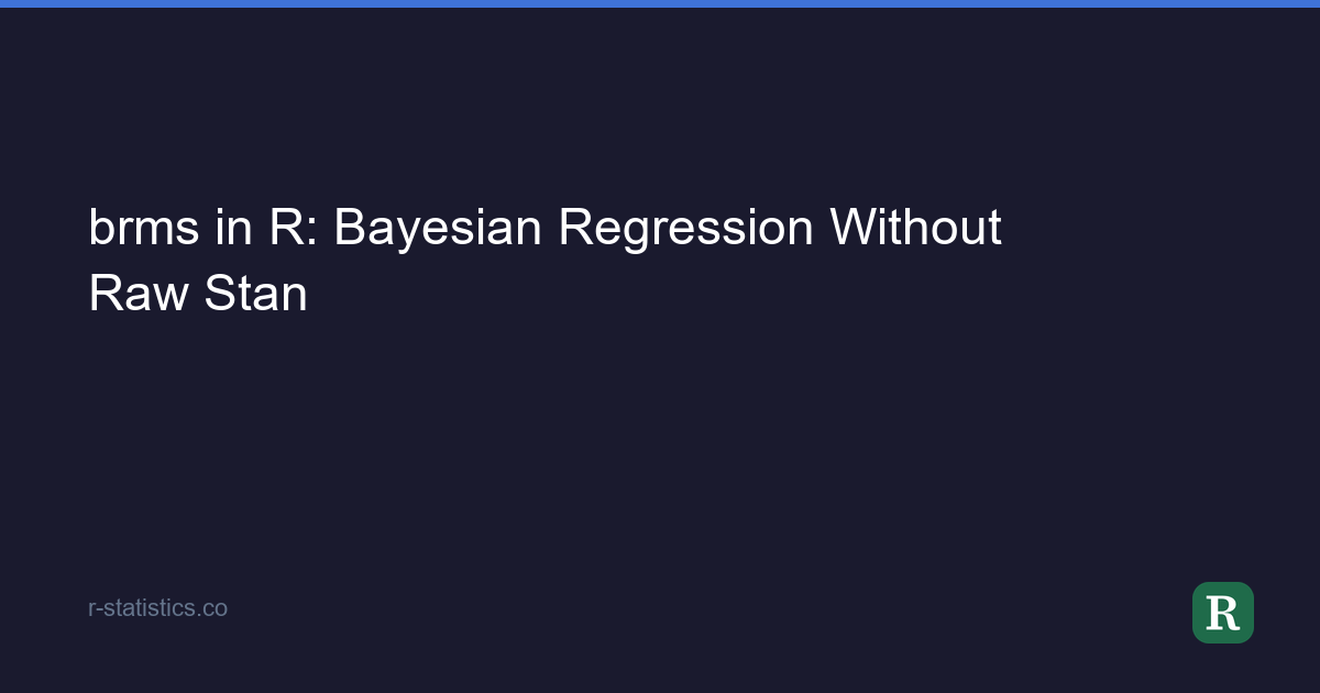 brms in R: Bayesian Regression Without Raw Stan