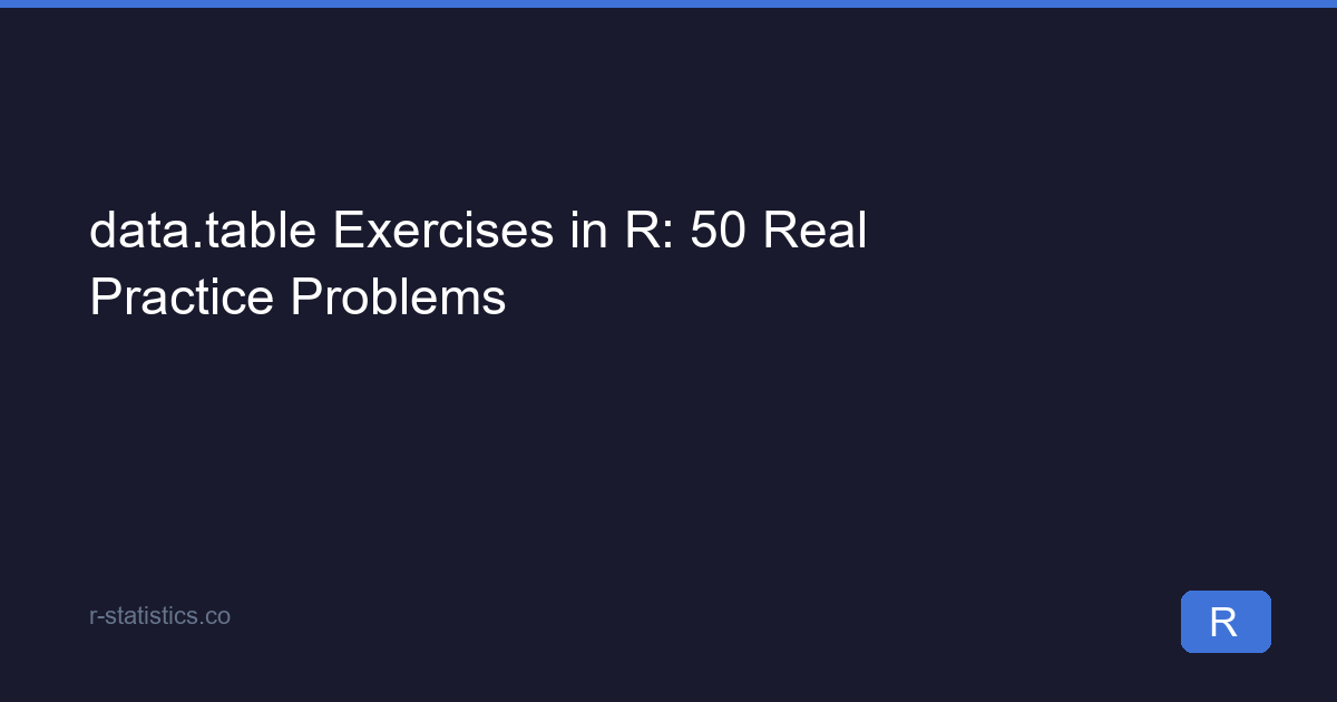 Table Rows Exersice data.table Exercises in R: 50 Real Practice Problems