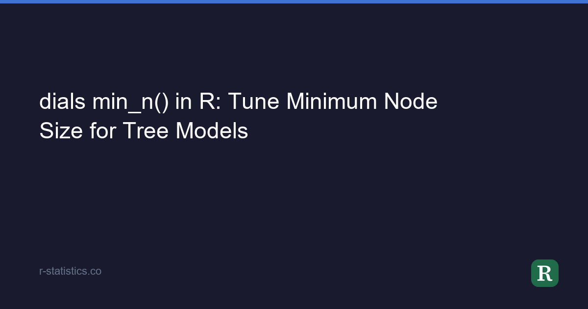 dials min_n() in R: Tune Minimum Node Size for Tree Models
