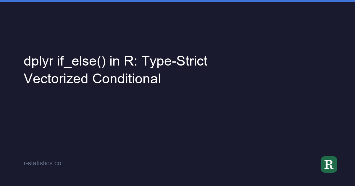 dplyr if_else() in R: Type-Strict Vectorized Conditional