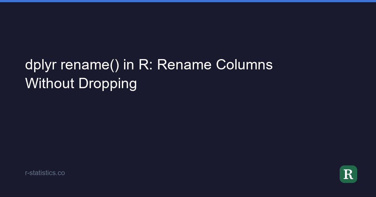 R Rename dplyr rename() in R: Rename Columns Without Dropping