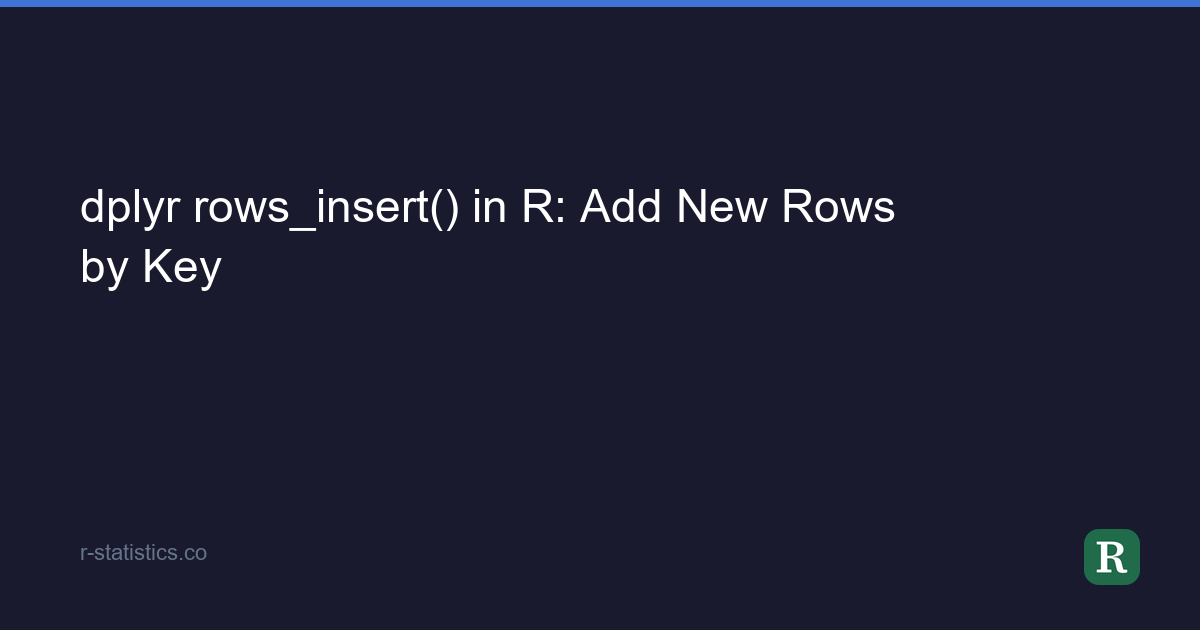 dplyr rows_insert() in R: Add New Rows by Key