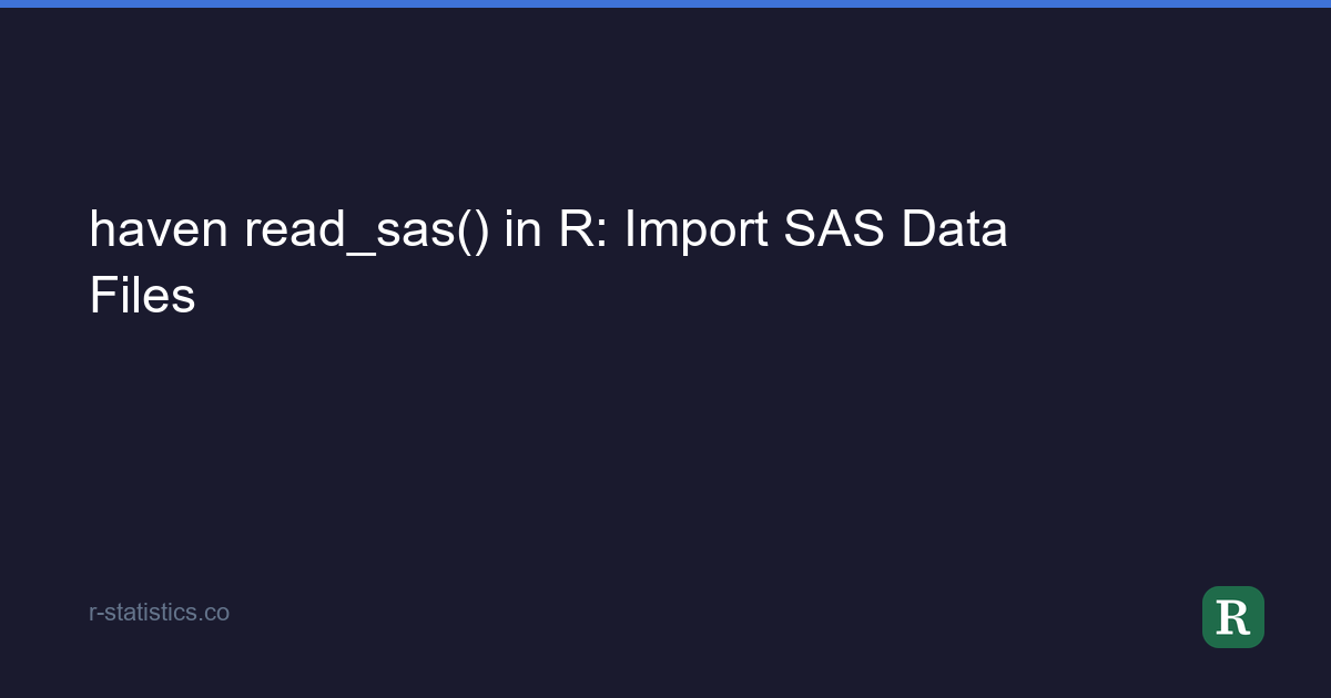 haven read_sas() in R: Import SAS Data Files