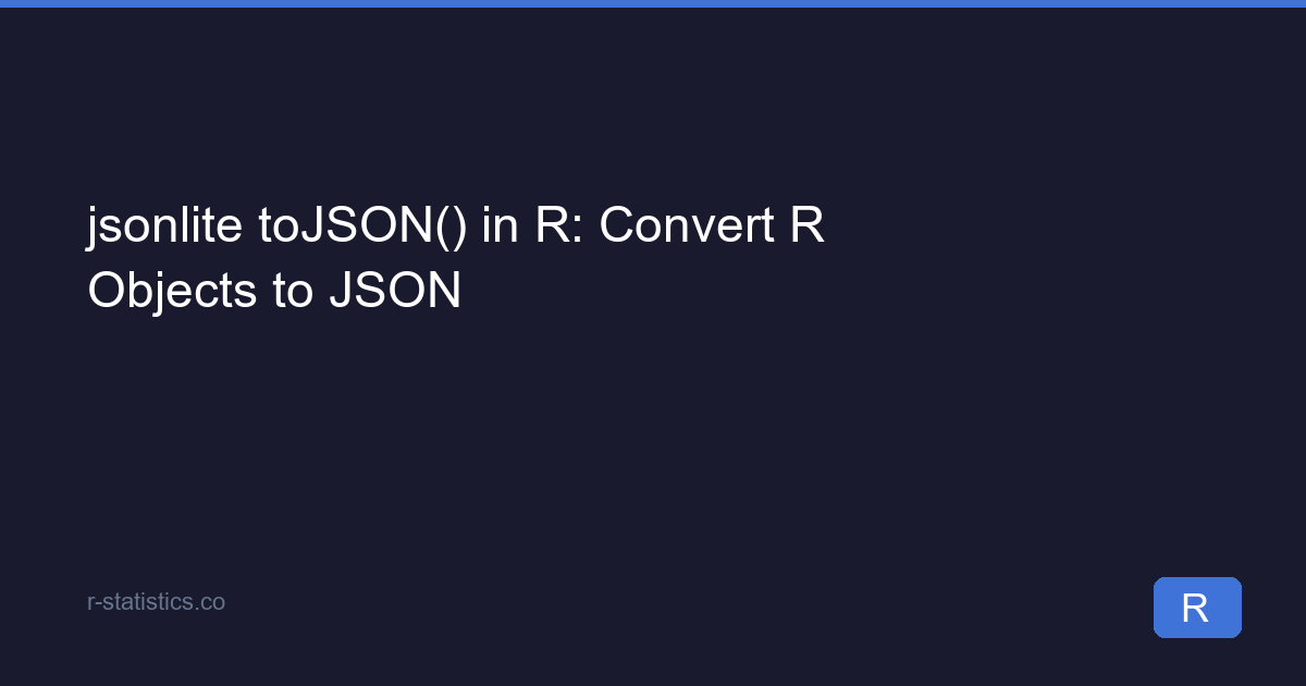 jsonlite toJSON() in R: Convert R Objects to JSON