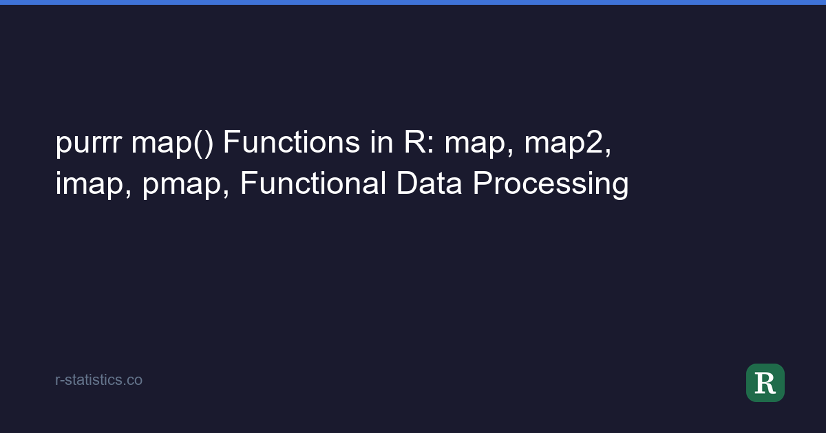 purrr map() Functions in R: map, map2, imap, pmap, Functional Data ...