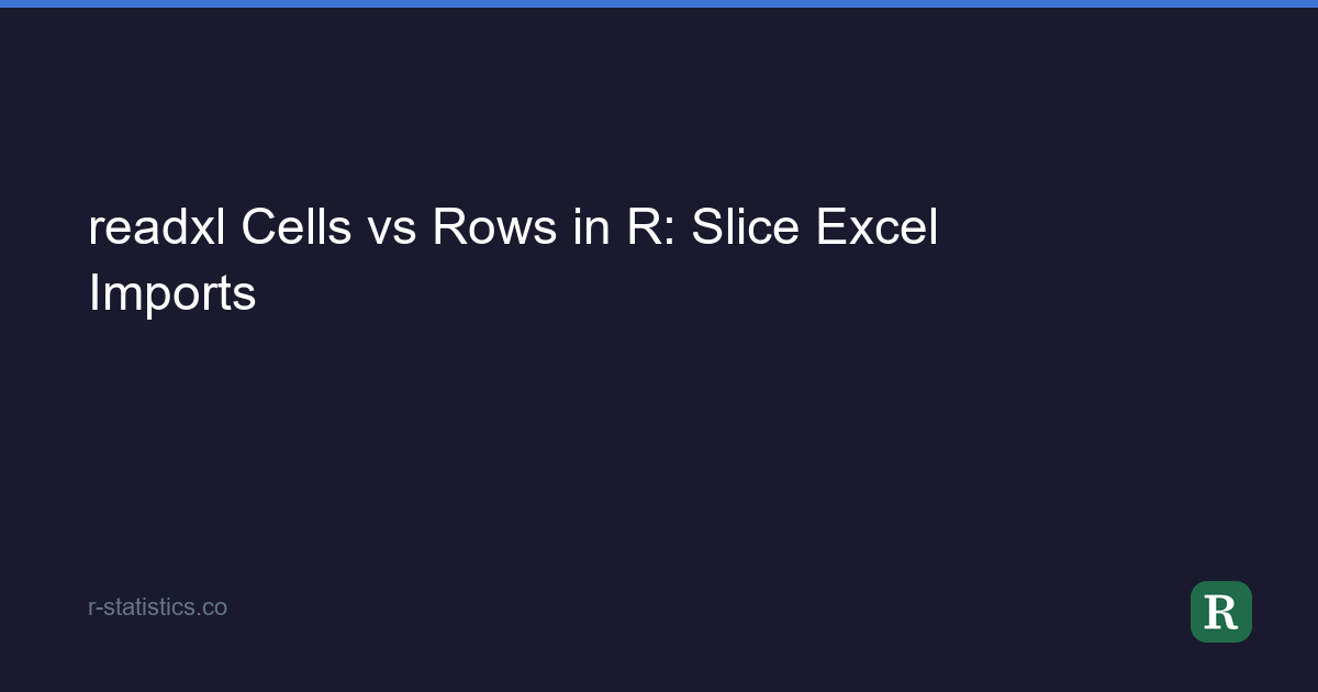 readxl Cells vs Rows in R: Slice Excel Imports