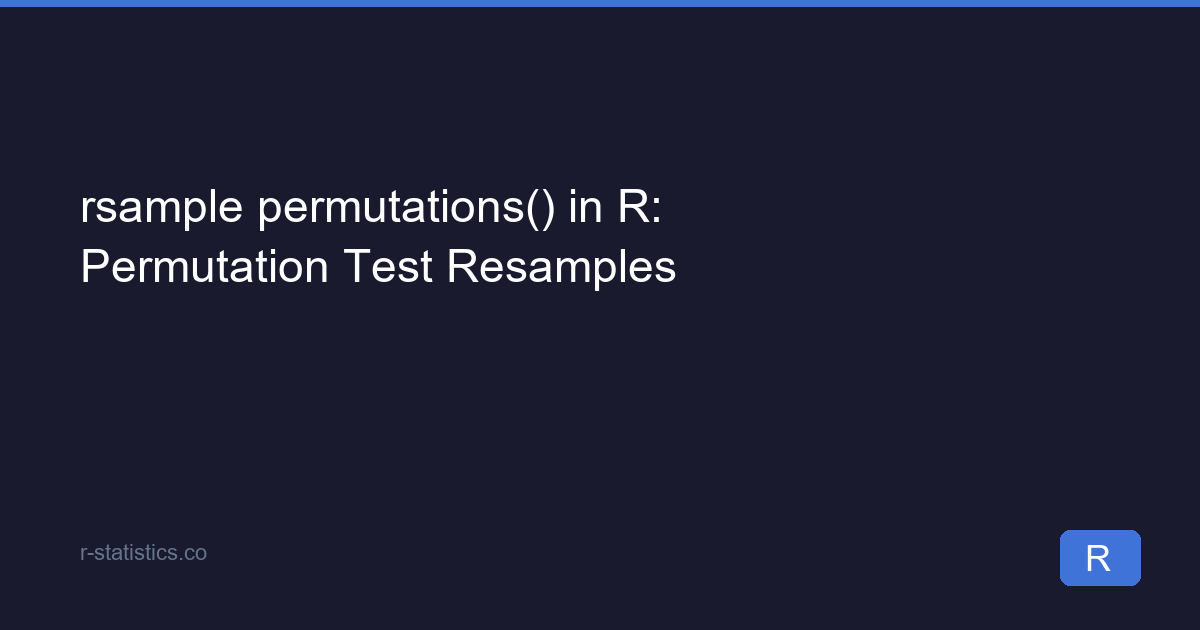 Permutation Test R rsample permutations() in R: Permutation Test Resamples