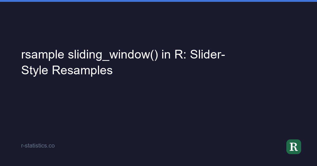 Window Slider R rsample sliding_window() in R: Slider-Style Resamples