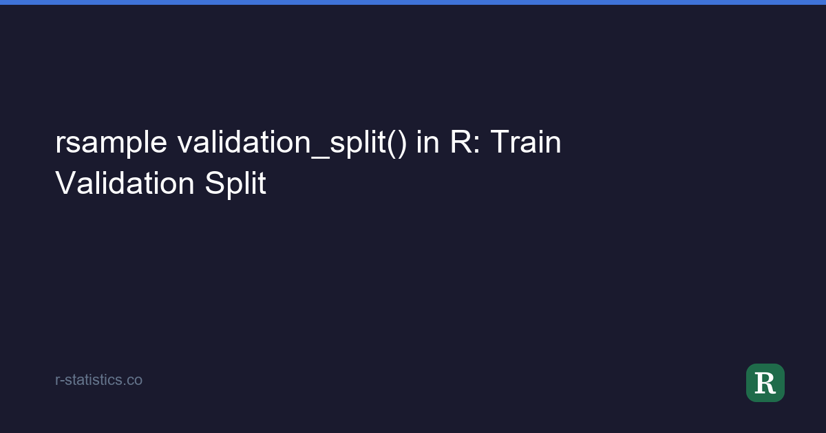 rsample validation_split() in R: Train Validation Split