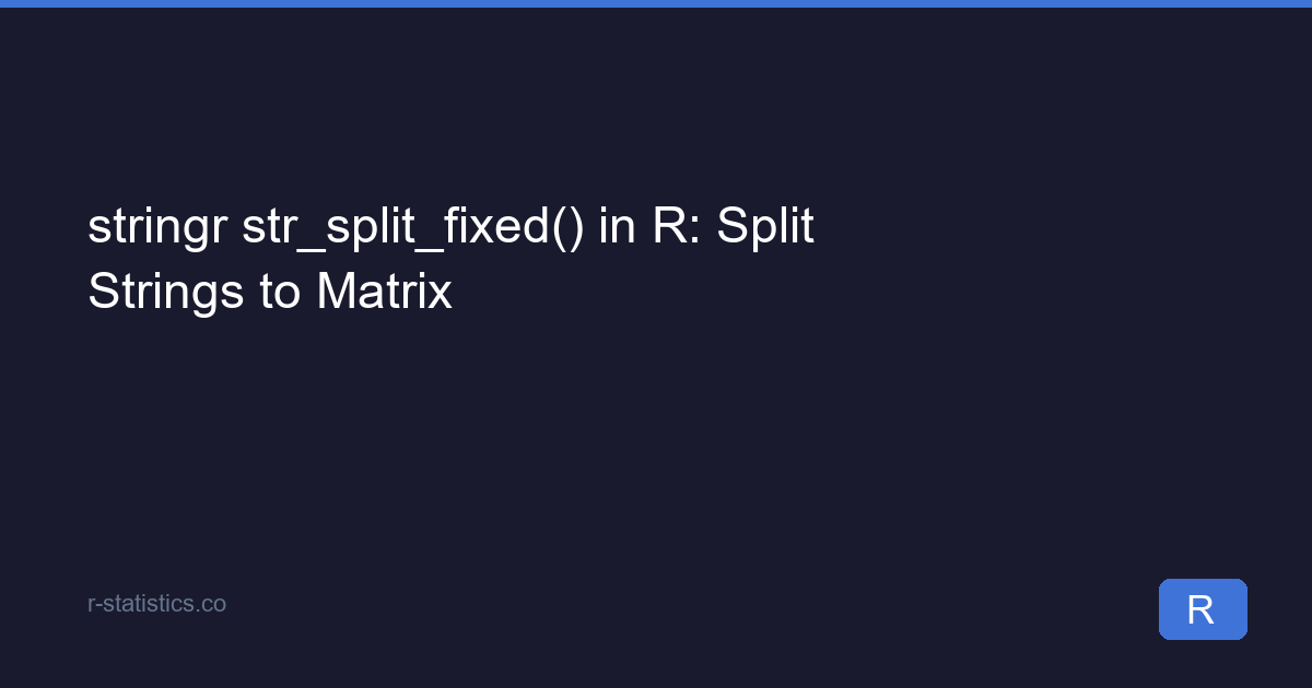 stringr str_split_fixed() in R: Split Strings to Matrix