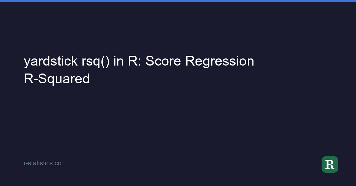 Power R Score yardstick rsq() in R: Score Regression R-Squared
